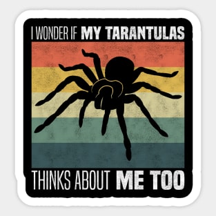 Cute Tarantula Owners And Lovers - I Wonder If My Tarantula Thinks About Me Too Sticker